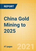 China Gold Mining to 2025 - Analysing Reserves and Production, Assets and Projects, Demand Drivers, Key Players and Fiscal Regime including Taxes and Royalties Review- Product Image
