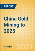China Gold Mining to 2025 - Analysing Reserves and Production, Assets and Projects, Demand Drivers, Key Players and Fiscal Regime including Taxes and Royalties Review- Product Image