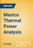 Mexico Thermal Power Analysis - Market Outlook to 2030, Update 2021- Product Image
