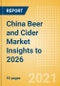 China Beer and Cider Market Insights to 2026 - Market Overview, Category and Segment Analysis, Company Market Share, Distribution, Packaging and Consumer Insights - Product Thumbnail Image