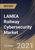 LAMEA Railway Cybersecurity Market By Offering, By Type, By Application, By Security Type, By Country, Growth Potential, Industry Analysis Report and Forecast, 2021 - 2027- Product Image