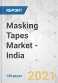 Masking Tapes Market - India Industry Analysis, Size, Share, Growth, Trends, and Forecast, 2021-2031- Product Image