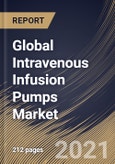 Global Intravenous Infusion Pumps Market By Type, By Application, By End User, By Regional Outlook, Industry Analysis Report and Forecast, 2021 - 2027- Product Image