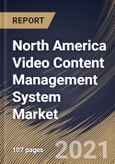 North America Video Content Management System Market By Component, By Application, By Deployment Type, By End User, By Country, Growth Potential, Industry Analysis Report and Forecast, 2021 - 2027- Product Image