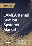 LAMEA Dental Suction Systems Market By Product (Wet Suction and Dry Suction), By End Use (Hospitals and Dental Offices), By Country, Growth Potential, Industry Analysis Report and Forecast, 2021 - 2027- Product Image