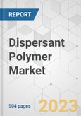 Dispersant Polymer Market - Global Industry Analysis, Size, Share, Growth, Trends, and Forecast, 2021-2031- Product Image