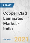 Copper Clad Laminates Market - India Industry Analysis, Size, Share, Growth, Trends, and Forecast, 2021-2031- Product Image