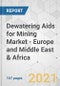 Dewatering Aids for Mining Market - Europe and Middle East & Africa Industry Analysis, Size, Share, Growth, Trends, and Forecast, 2021-2031 - Product Thumbnail Image
