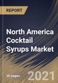 North America Cocktail Syrups Market By Product (Fruit, Herbs & Seasonings, Vanilla and Other Products), By Flavor (Sweet, Sour, Salty, and Mint), By Country, Growth Potential, Industry Analysis Report and Forecast, 2021 - 2027- Product Image