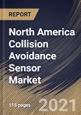 North America Collision Avoidance Sensor Market By Sensor Type, By Application, By Country, Growth Potential, Industry Analysis Report and Forecast, 2021 - 2027- Product Image