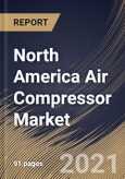 North America Air Compressor Market By Product, By Type, By Lubrication, By Application, By Country, Growth Potential, Industry Analysis Report and Forecast, 2021 - 2027- Product Image