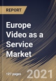 Europe Video as a Service Market By Deployment, By Application, By Industry Vertical, By Country, Growth Potential, Industry Analysis Report and Forecast, 2021 - 2027- Product Image