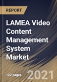 LAMEA Video Content Management System Market By Component, By Application, By Deployment Type, By End User, By Country, Growth Potential, Industry Analysis Report and Forecast, 2021 - 2027- Product Image