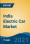 India Electric Car Market, By Vehicle (SUV & MPV, Sedan, Hatchback), By Drivetrain (FWD, RWD, AWD), By Battery Capacity (Below 25 KWH, 25KWH-40KWH, Above 40KWH), By Company, By Region, Forecast & Opportunities, FY2028 - Product Image