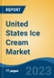 United States Ice Cream Market, By Category (Take-Home Ice Cream, Impulse Ice Cream, and Artisan Ice Cream), By Product Type (Brick, Tub, Cup, Cone, Stick, and Others), By Distribution Channel, By Region, Competition Forecast & Opportunities, 2026F - Product Image