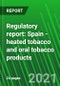 Regulatory report: Spain - heated tobacco and oral tobacco products - Product Image