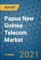Papua New Guinea Telecom Market Outlook, 2021 - Mobile, Broadband Telecommunications Infrastructure, Trends, Operators and Covid Recovery to 2028 - Product Image