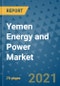 Yemen Energy and Power Market Outlook, 2021 - Oil, Gas, Coal, Nuclear Power, Hydroelectricity, Solar, Wind Power, Electricity Market Size, Share, Companies to 2028 - Product Image