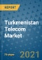 Turkmenistan Telecom Market Outlook, 2021 - Mobile, Broadband Telecommunications Infrastructure, Trends, Operators and Covid Recovery to 2028 - Product Image