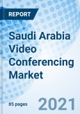 Saudi Arabia Video Conferencing Market (2021-2027): Market Forecast by Types, by Sectors, by Regions and Competitive Landscape- Product Image