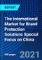 The International Market for Brand Protection Solutions Special Focus on China - Product Thumbnail Image