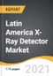 Latin America X-Ray Detector Market 2021-2028 - Product Thumbnail Image