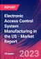 Electronic Access Control System Manufacturing in the US - Industry Market Research Report - Product Thumbnail Image