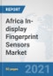 Africa In-display Fingerprint Sensors Market: Prospects, Trends Analysis, Market Size and Forecasts up to 2027 - Product Thumbnail Image