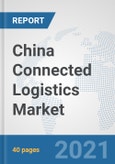 China Connected Logistics Market: Prospects, Trends Analysis, Market Size and Forecasts up to 2027- Product Image