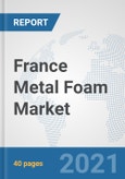 France Metal Foam Market: Prospects, Trends Analysis, Market Size and Forecasts up to 2027- Product Image
