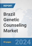 Brazil Genetic Counseling Market: Prospects, Trends Analysis, Market Size and Forecasts up to 2030- Product Image