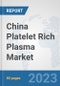 China Platelet Rich Plasma Market: Prospects, Trends Analysis, Market Size and Forecasts up to 2030 - Product Thumbnail Image