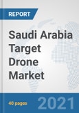Saudi Arabia Target Drone Market: Prospects, Trends Analysis, Market Size and Forecasts up to 2027- Product Image