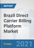 Brazil Direct Carrier Billing Platform Market: Prospects, Trends Analysis, Market Size and Forecasts up to 2027- Product Image
