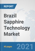 Brazil Sapphire Technology Market: Prospects, Trends Analysis, Market Size and Forecasts up to 2027- Product Image