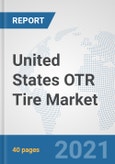 United States OTR Tire Market: Prospects, Trends Analysis, Market Size and Forecasts up to 2027- Product Image