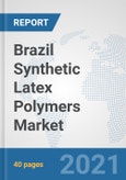 Brazil Synthetic Latex Polymers Market: Prospects, Trends Analysis, Market Size and Forecasts up to 2027- Product Image