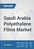 Saudi Arabia Polyethylene Films Market: Prospects, Trends Analysis, Market Size and Forecasts up to 2027- Product Image