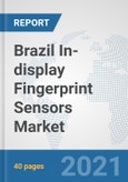 Brazil In-display Fingerprint Sensors Market: Prospects, Trends Analysis, Market Size and Forecasts up to 2027- Product Image