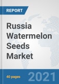 Russia Watermelon Seeds Market: Prospects, Trends Analysis, Market Size and Forecasts up to 2027- Product Image