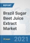 Brazil Sugar Beet Juice Extract Market: Prospects, Trends Analysis, Market Size and Forecasts up to 2027 - Product Thumbnail Image