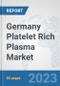Germany Platelet Rich Plasma Market: Prospects, Trends Analysis, Market Size and Forecasts up to 2030 - Product Image