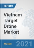 Vietnam Target Drone Market: Prospects, Trends Analysis, Market Size and Forecasts up to 2027- Product Image