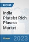 India Platelet Rich Plasma Market: Prospects, Trends Analysis, Market Size and Forecasts up to 2030 - Product Image