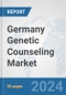 Germany Genetic Counseling Market: Prospects, Trends Analysis, Market Size and Forecasts up to 2030 - Product Image