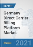 Germany Direct Carrier Billing Platform Market: Prospects, Trends Analysis, Market Size and Forecasts up to 2027- Product Image