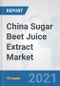 China Sugar Beet Juice Extract Market: Prospects, Trends Analysis, Market Size and Forecasts up to 2027 - Product Thumbnail Image