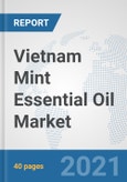 Vietnam Mint Essential Oil Market: Prospects, Trends Analysis, Market Size and Forecasts up to 2027- Product Image