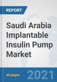 Saudi Arabia Implantable Insulin Pump Market: Prospects, Trends Analysis, Market Size and Forecasts up to 2027- Product Image