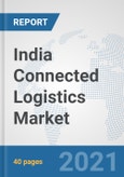 India Connected Logistics Market: Prospects, Trends Analysis, Market Size and Forecasts up to 2027- Product Image